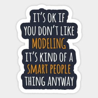 Modeling Funny Gift Idea | It's Ok If You Don't Like Modeling Sticker